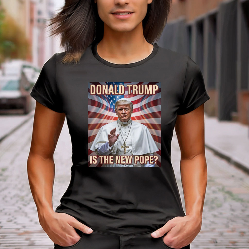 Donald Trump Is The New Pope Shirt