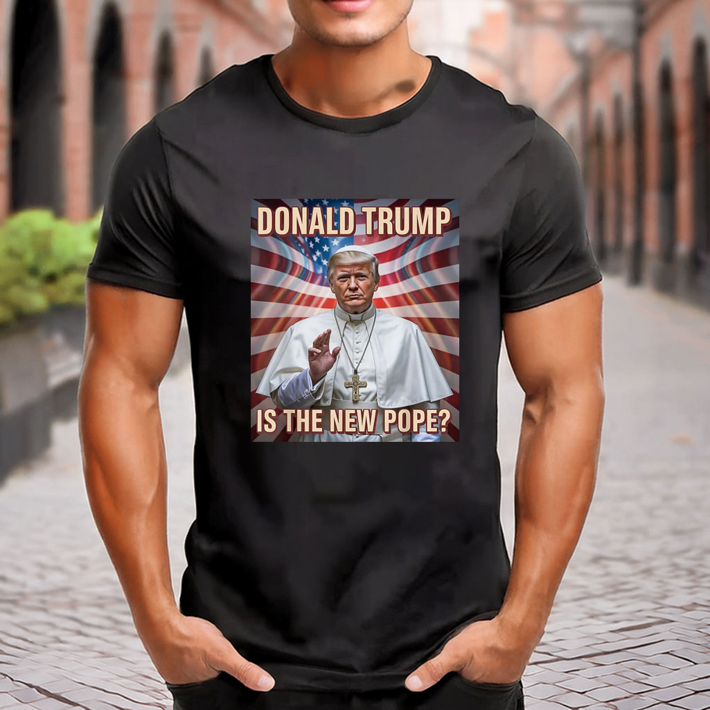 Donald Trump Is The New Pope Shirt