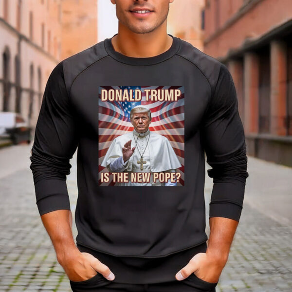 Donald Trump Is The New Pope Shirt