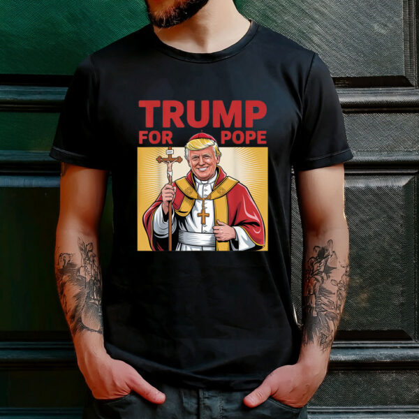Fun Trump For Pope Gear Catholic Vatican Republican Gear T-Shirt