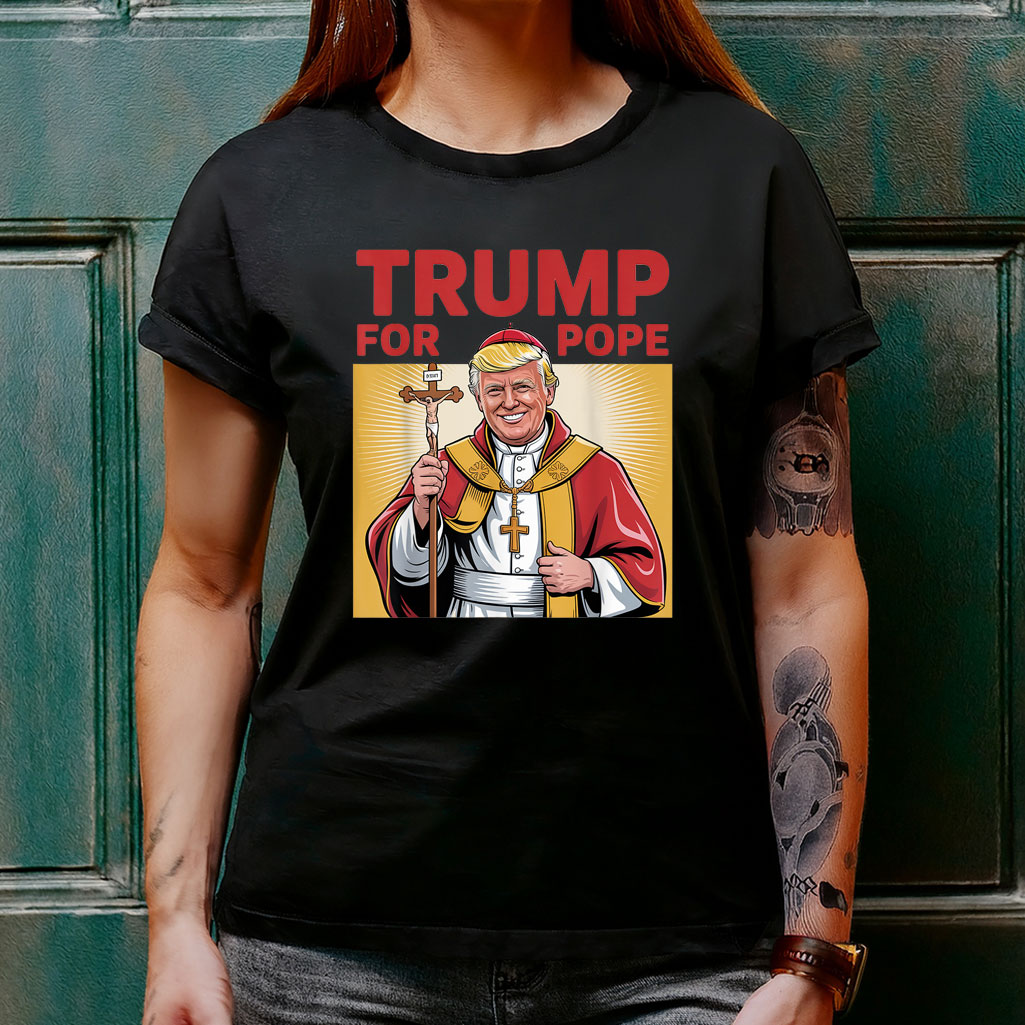 Fun Trump For Pope Gear Catholic Vatican Republican Gear T-Shirt