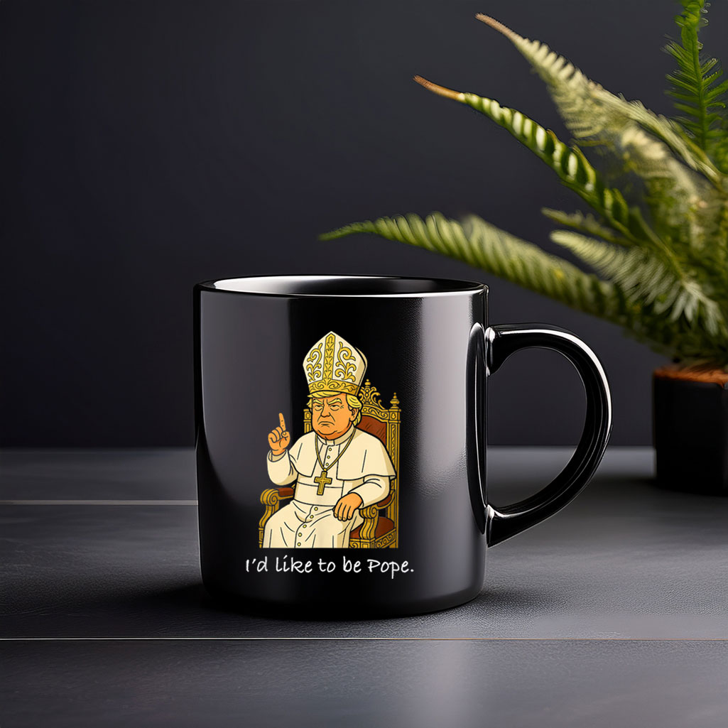 Funny Political I'd Like To Be Pope Trump Mug
