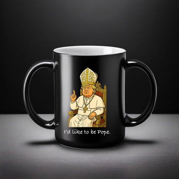 Funny Political I'd Like To Be Pope Trump Mug