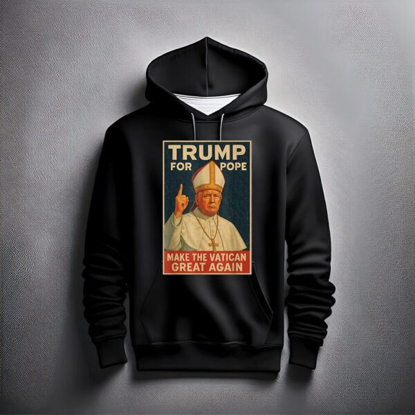 Funny Pope Trump - Make The Vatican Great Again Hoodie Shirt