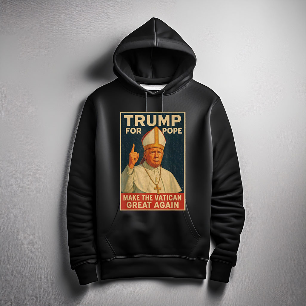 Funny Pope Trump - Make The Vatican Great Again Hoodie Shirt