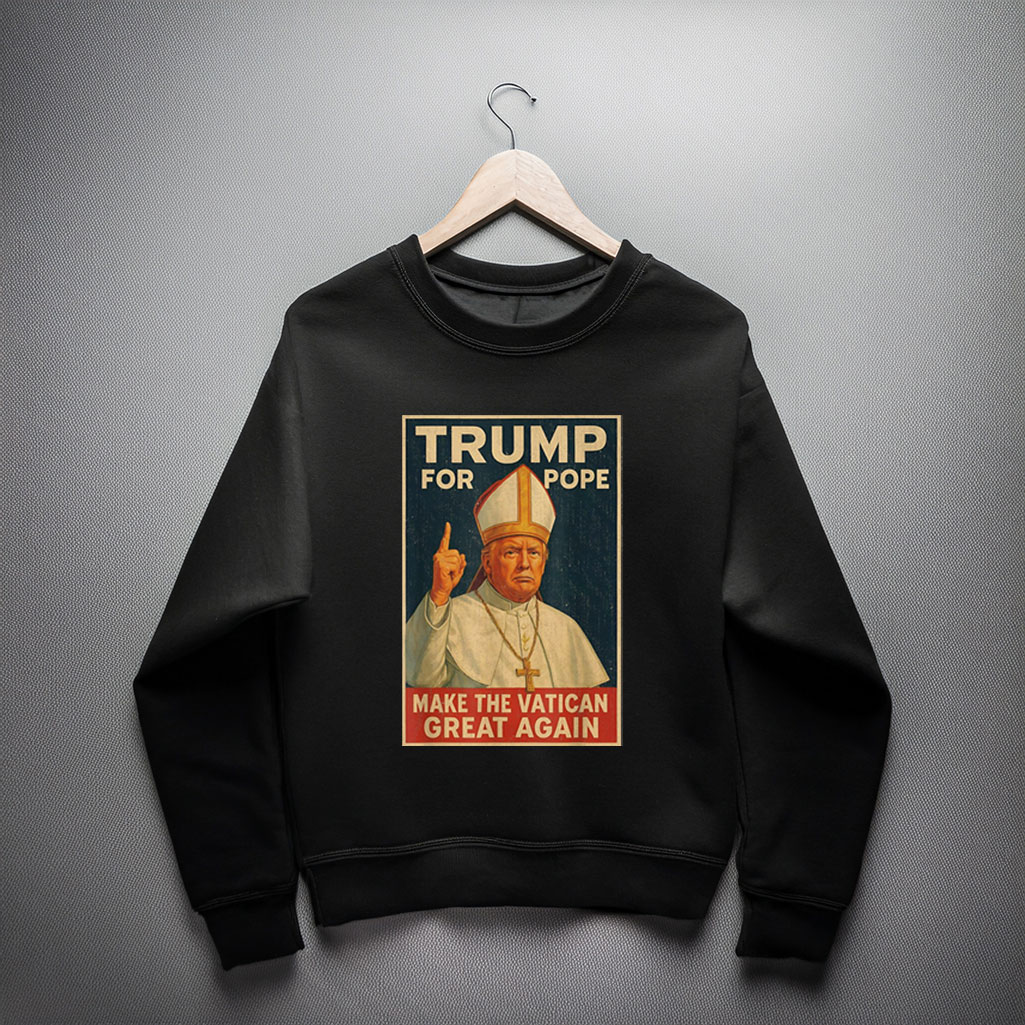 Funny Pope Trump - Make The Vatican Great Again Sweatshirt