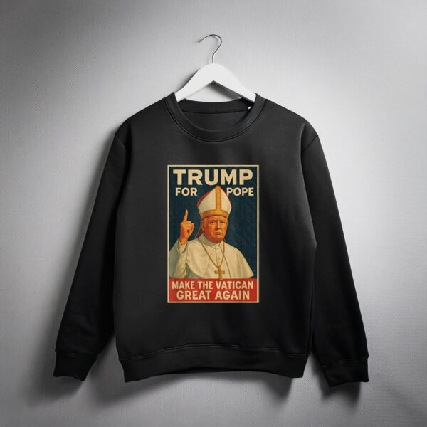Funny Pope Trump - Make The Vatican Great Again Sweatshirt