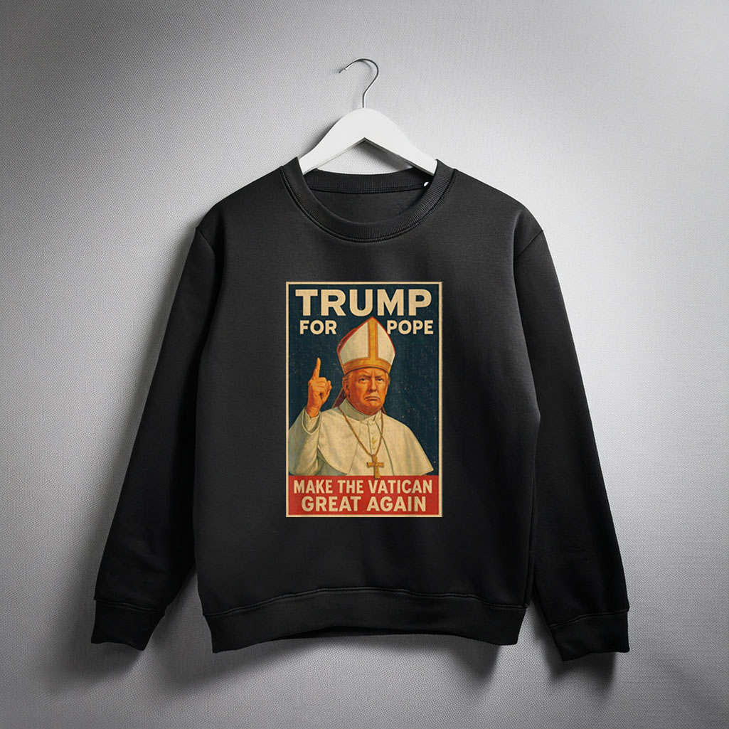 Funny Pope Trump - Make The Vatican Great Again Sweatshirt