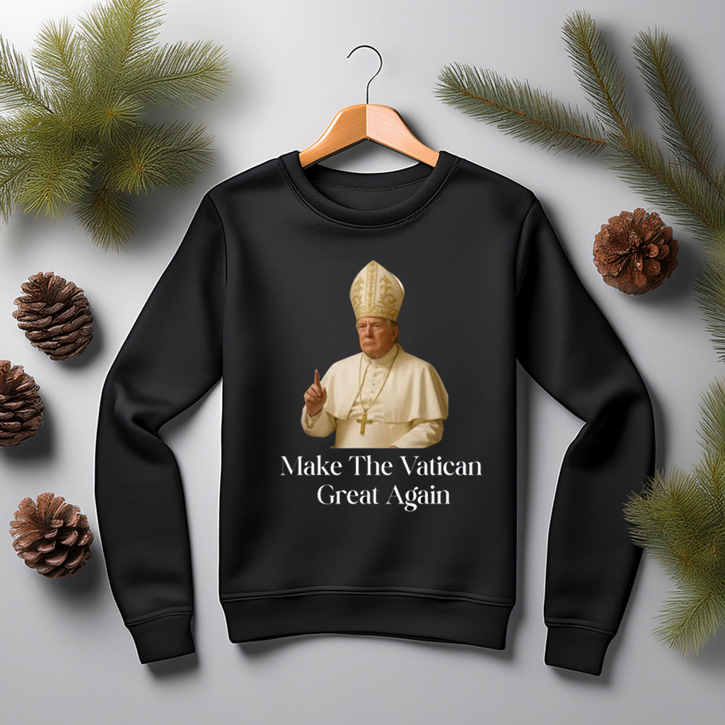 Make The Vatican Great Again, Trump I Would Like To Be Pope Shirt