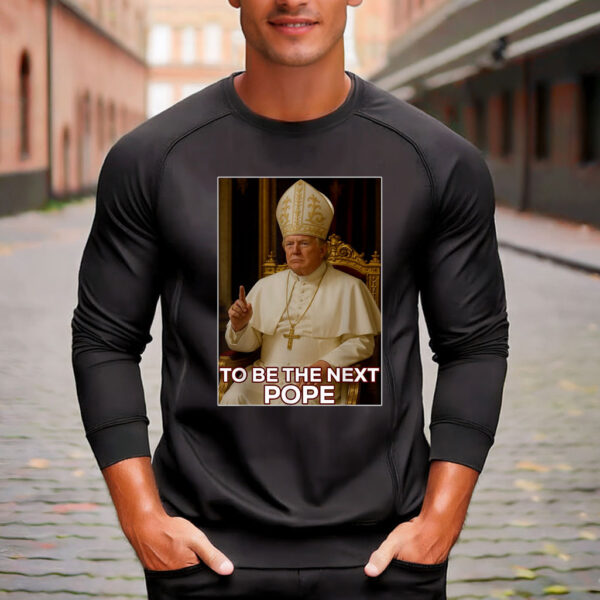 President Donald Trump To Be The Next Pope T-Shirt